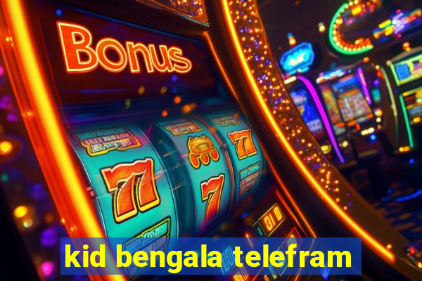 kid bengala telefram